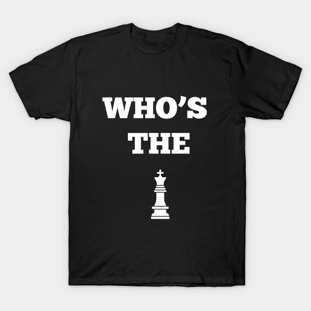 Who is the King? Chess Player T-Shirt by vladocar